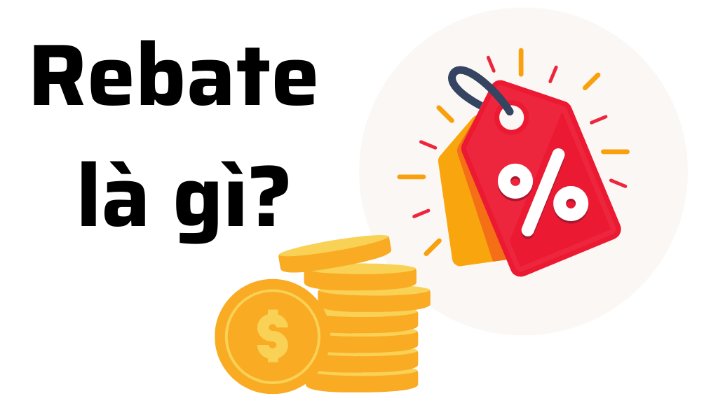 Rebate là gì? Và ưu nhược điểm của Rebate